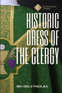 Historic Dress of the Clergy By Rev. George S Tyack | Church Vestment History Ecclesiastical Sewing