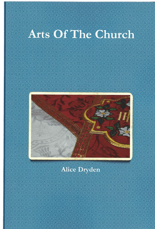 Arts of the Church by Alice Dryden: Blue front cover featuring a detail of church embroidery.